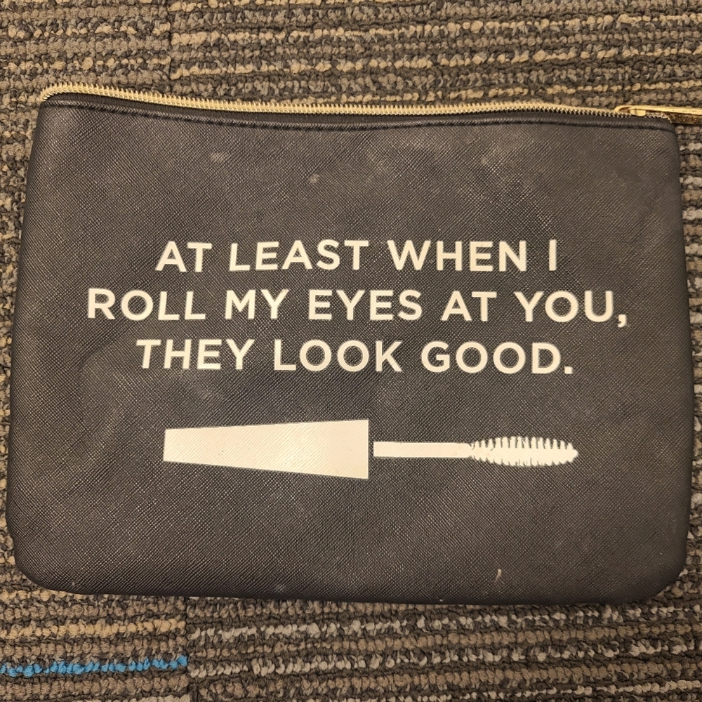 Makeup bag 'at least when I roll my eyes at you they look good' w zipper